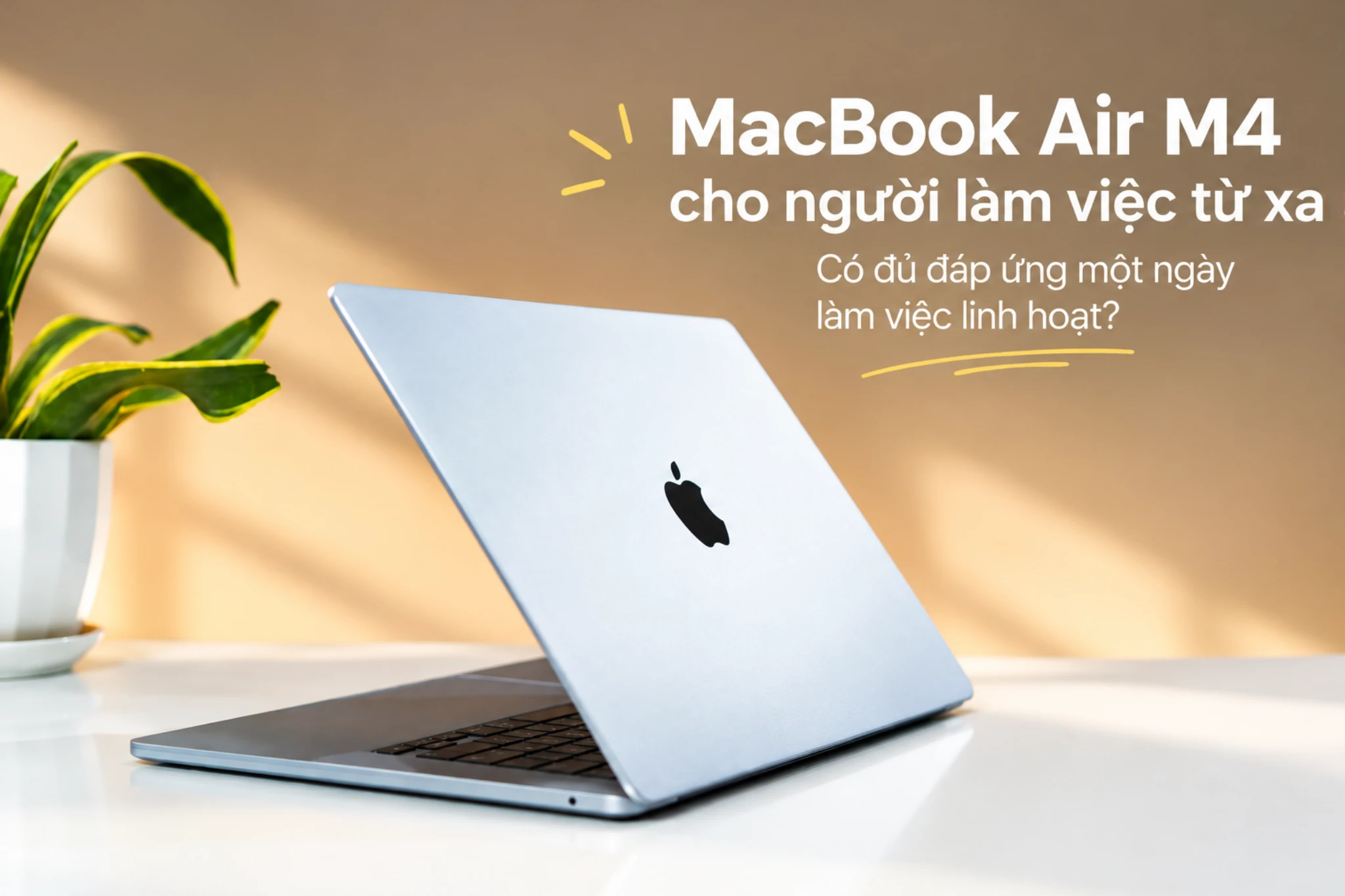MacBook Air M4 cho người làm việc từ xa: Có đủ đáp ứng một ngày làm việc linh hoạt?